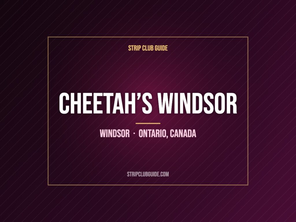Cheetah’s Windsor, Windsor, Ontario, Canada