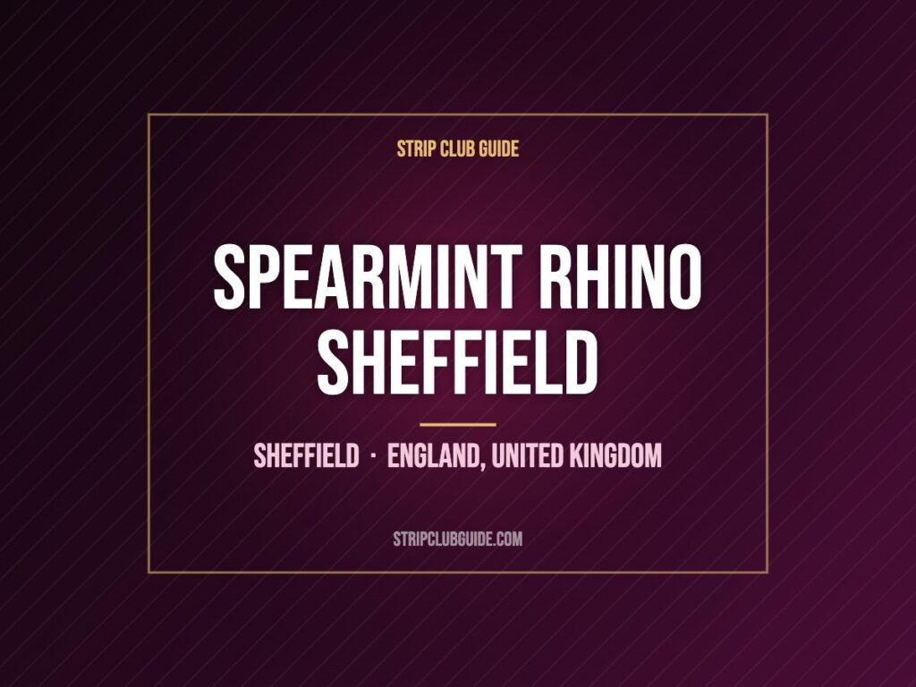 SPEARMINT RHINO SHEFFIELD, Sheffield, England, United Kingdom